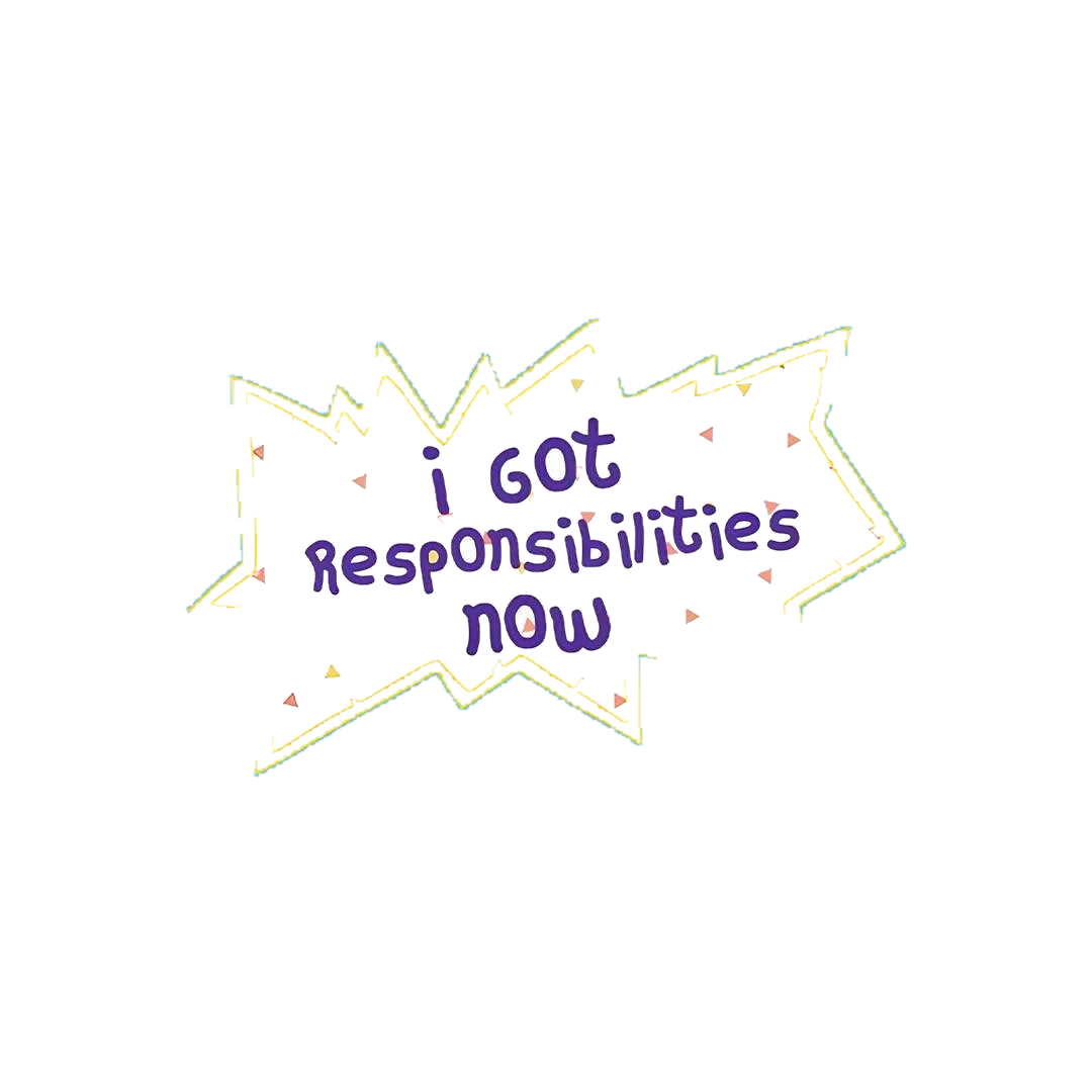 I Got Responsibilities Now Sticker